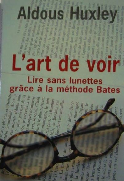 Aldous Huxley – L’Art de Voir, Lire sans Lunettes grâce à la méthode Bates