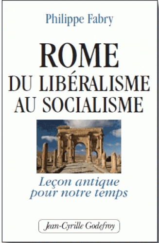 Rome – Du Libéralisme Au Socialisme – Leçon Antique Pour Notre Temps