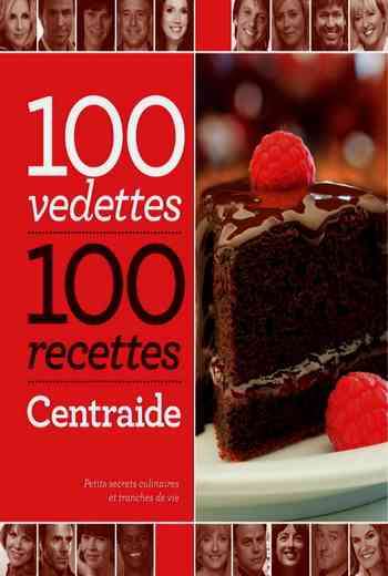 100 vedettes- 100 recettes- Centraide- petits secrets culinaires et tranches de vie