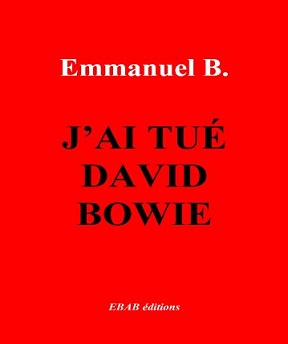 J’ai tué David Bowie – Emmanuel B.