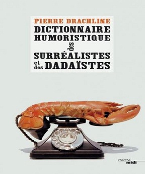 Dictionnaire humoristique de A à Z des surréalistes et des dadaïstes – Pierre Drachline