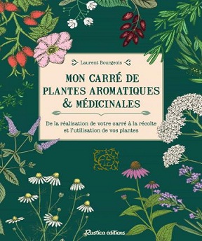 Mon carré de plantes aromatiques & médicinales – Laurent Bourgeois