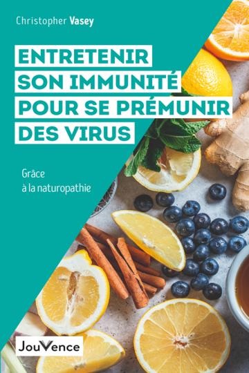 Entretenir son immunité pour se prémunir des virus – Christopher Vasey