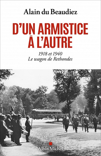 D’un armistice à l’autre- 1918 et 1940. Le wagon de Rethondes – Alain du Beaudiez (2022)